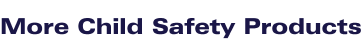 More Child Safety Products